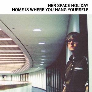 Her Space Holiday - Home Is Where You Hang Yourself ryhmässä VINYYLI / Kommande / Pop-Rock @ Bengans Skivbutik AB (5579741)