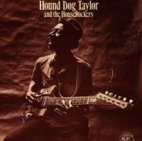 Hound Dog Taylor - Hound Dog Taylor And The Houserocke ryhmässä CD / Blues,Jazz @ Bengans Skivbutik AB (558044)