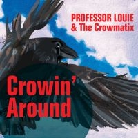 Professor Louie & The Crowmatix - Crowin' Around ryhmässä CD / Kommande / Pop-Rock @ Bengans Skivbutik AB (5580606)