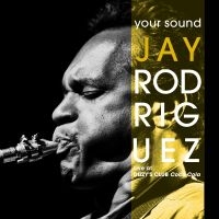 Jay Rodriguez - Your Sound: Live At Dizzy?S Club Co ryhmässä CD / Jazz @ Bengans Skivbutik AB (5580714)