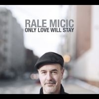 Rale Micic - Only Love Will Stay ryhmässä CD / Jazz @ Bengans Skivbutik AB (5580736)