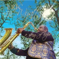 Eric Wyatt - A Song Of Hope ryhmässä CD / Jazz @ Bengans Skivbutik AB (5580741)