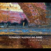 Fernando Huergo Big Band - Relentless ryhmässä CD / Jazz @ Bengans Skivbutik AB (5580753)