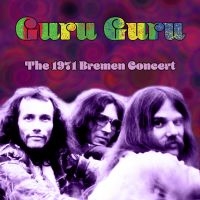 Guru Guru - The 1971 Bremen Concert ryhmässä CD / Kommande / Pop-Rock @ Bengans Skivbutik AB (5580790)