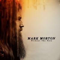 Mark Morton - Without The Pain ryhmässä CD / Kommande / Country @ Bengans Skivbutik AB (5580844)