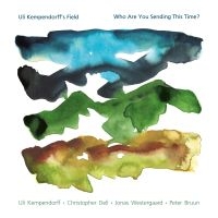 Uli Kempendorff's Field - Who Are You Sending This Time? ryhmässä CD / Kommande / Jazz @ Bengans Skivbutik AB (5580864)