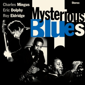 Charles Mingu & Eric Dolphy & Roy Eldridge - Mysterious Blues ryhmässä CD / Kommande / Jazz @ Bengans Skivbutik AB (5582004)