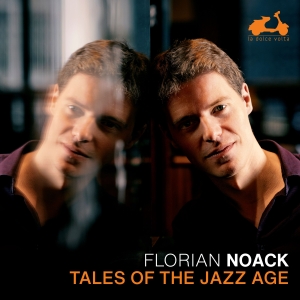 Florian Noack - Tales Of The Jazz Age ryhmässä CD / Kommande / Klassiskt @ Bengans Skivbutik AB (5584313)