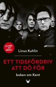 Linus Kuhlin - Ett Tidsfördriv Att Dö För - Boken Om Kent ryhmässä Övriga böcker / Kommande @ Bengans Skivbutik AB (5584667)