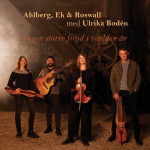 Ahlberg, Ek & Roswall m. Ulrika Bodén - Ingen Större Fröjd I Världen Är ryhmässä CD / Kommande / World Music @ Bengans Skivbutik AB (5584708)