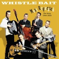 Whistle Bait - Most Requested - The Story 1984-202 ryhmässä CD / Pop-Rock @ Bengans Skivbutik AB (5585052)