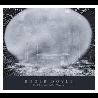 Doyle Roger - We Who Live Under Heaven ryhmässä CD / Kommande / Pop-Rock @ Bengans Skivbutik AB (5587793)