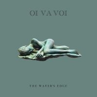 Oi Va Voi - The Water?S Edge ryhmässä CD / Kommande / Pop-Rock @ Bengans Skivbutik AB (5588084)