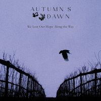 Autumn's Dawn - We Lost Our Hope Along The Way ryhmässä CD / Kommande / Hårdrock @ Bengans Skivbutik AB (5588868)