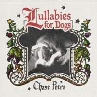 Chase Petra - Lullabies For Dogs ryhmässä VINYYLI / Kommande / Pop-Rock @ Bengans Skivbutik AB (5588918)