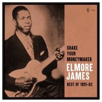 Elmore James - Shake Your Moneymaker: Best Of 1951 ryhmässä VINYYLI / Kommande / Blues @ Bengans Skivbutik AB (5589050)