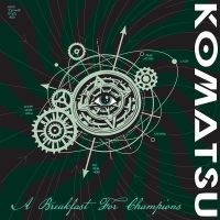 Komatsu - A Breakfast For Champions ryhmässä CD / Kommande / Hårdrock @ Bengans Skivbutik AB (5589487)