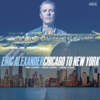 Eric Alexander - Chicago To New York ryhmässä CD / Kommande / Jazz @ Bengans Skivbutik AB (5590038)