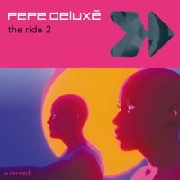 Pepe Deluxé - The Ride 2 ryhmässä VINYYLI / Kommande / Pop-Rock @ Bengans Skivbutik AB (5590232)