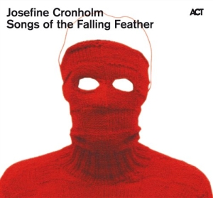 Cronholm Josefine - Songs Of The Falling Feather ryhmässä cdonuppdat / CDON Jazz klassiskt NX @ Bengans Skivbutik AB (561183)