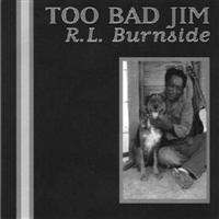 R.L. Burnside - Too Bad Jim ryhmässä CD / Blues,Jazz @ Bengans Skivbutik AB (565772)