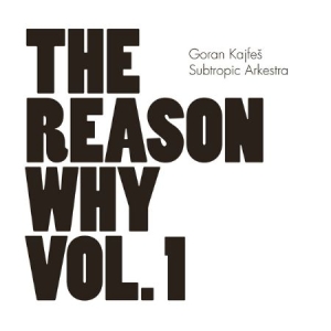 Goran Kajfes Subtropic Arkestra - Reason Why Vol.1 ryhmässä CRM - Svensk jazz både lp och cd @ Bengans Skivbutik AB (566800)