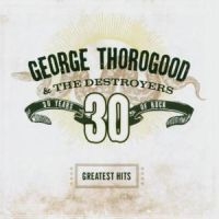 George Thorogood & The Destroyers - Greatest Hits ryhmässä  @ Bengans Skivbutik AB (570606)