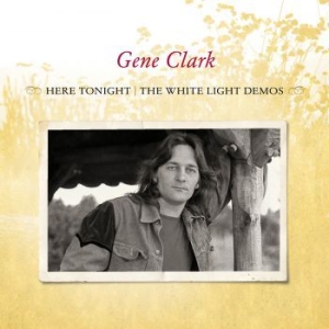 Clark Gene - Here Tonight: The White Light Demos ryhmässä CD / Rock @ Bengans Skivbutik AB (571641)