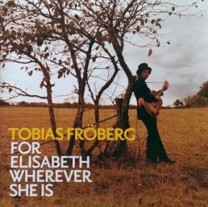 Fröberg Tobias - For Elisabeth Wherever She Is ryhmässä CD @ Bengans Skivbutik AB (580304)