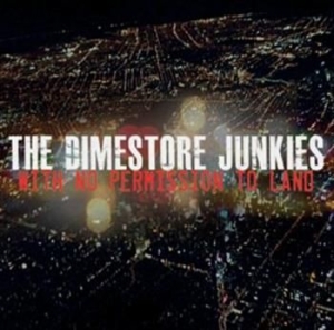 The Dimestore Junkies - With No Permission To Land ryhmässä Externt_Lager / Naxoslager @ Bengans Skivbutik AB (587522)