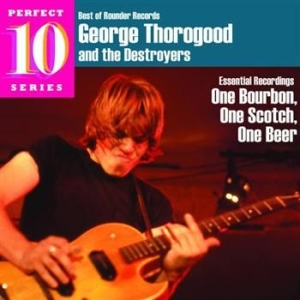 George Thorogood - One Bourbon One Scotch One Beer ryhmässä CD @ Bengans Skivbutik AB (594015)