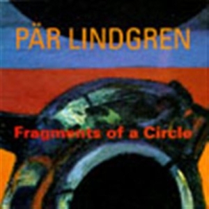 Lindgren Pär - Fragments Of A Circle ryhmässä ME SUOSITTELEMME / Joululahjavinkki: CD @ Bengans Skivbutik AB (595064)