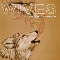 Wives - Erect The Youth Problem ryhmässä CD @ Bengans Skivbutik AB (595997)