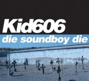 Kid 606 - Die Soundboy Die ryhmässä CD / Rock @ Bengans Skivbutik AB (596332)