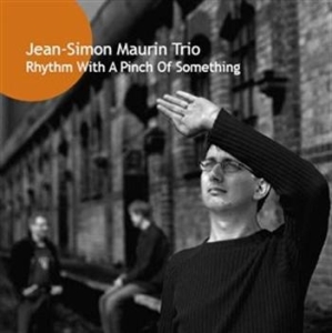 Jean-Simon Maurin Trio - Rhythm With A Pinch Of Somethi ryhmässä cdonuppdat / CDON Jazz klassiskt NX @ Bengans Skivbutik AB (604220)