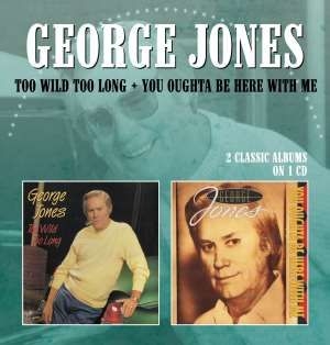 George Jones - Too Wild Too Long/You Oughta Be Her ryhmässä CD / Country @ Bengans Skivbutik AB (609763)