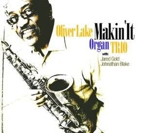 Oliver Lake Organ Trio - Makin' It ryhmässä CD / Jazz/Blues @ Bengans Skivbutik AB (609892)