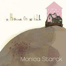 Starck Monica - A House On A Hill ryhmässä CD / Pop-Rock @ Bengans Skivbutik AB (625569)