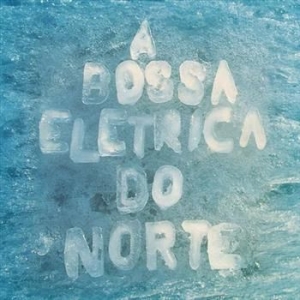 A Bossa Elétrica - Do Norte ryhmässä CD / Elektroniskt,Svensk Musik @ Bengans Skivbutik AB (625739)