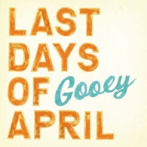 Last Days Of April - Gooey ryhmässä CD / Pop-Rock @ Bengans Skivbutik AB (625805)