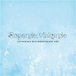 Lutherska Missionskyrkans Kör - Ropande, Viskande ryhmässä ME SUOSITTELEMME / Joululahjavinkki: CD @ Bengans Skivbutik AB (628312)