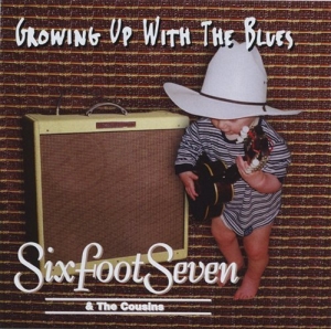 Sixfoot Seven & The Cousins - Growing Up With The Blues ryhmässä CD / Blues,Jazz @ Bengans Skivbutik AB (628833)