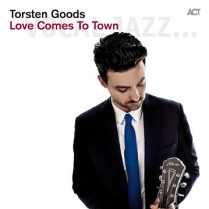 Torsten Goods - Love Comes To Town ryhmässä CD / Jazz @ Bengans Skivbutik AB (629992)