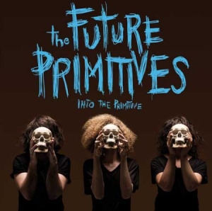 Future Primitives - Into The Primitive ryhmässä CD / Rock @ Bengans Skivbutik AB (631456)