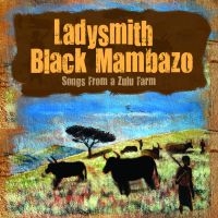 Ladysmith Black Mambazo - Songs From The Zuilu Farm ryhmässä CD / Elektroniskt,World Music @ Bengans Skivbutik AB (633881)