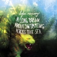 Ramsey Tyler - A Long Dream About Swimming Across ryhmässä CD / Pop-Rock @ Bengans Skivbutik AB (638085)