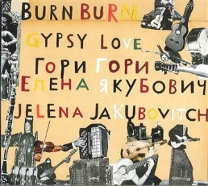 Jakubovitch Jelena - Burn Burn Gypsy Love ryhmässä CD / Elektroniskt,Svensk Folkmusik @ Bengans Skivbutik AB (646230)