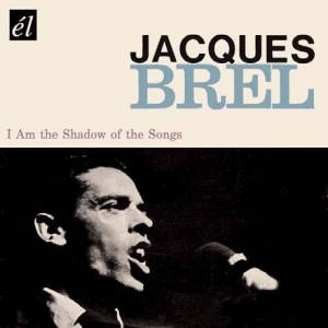 Brel Jacques - I Am The Shadow Of The Songs ryhmässä CD / Pop @ Bengans Skivbutik AB (648733)