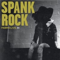 Spank Rock - Fabriclive 33 : ryhmässä CD / Dance-Techno,Pop-Rock @ Bengans Skivbutik AB (649054)