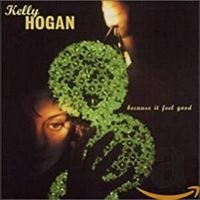 Hogan Kelly - Because It Feel Good ryhmässä CD / Country,Pop-Rock @ Bengans Skivbutik AB (650242)